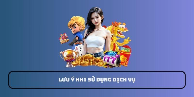 Một số lưu ý khi sử dụng dịch vụ tại 69VN