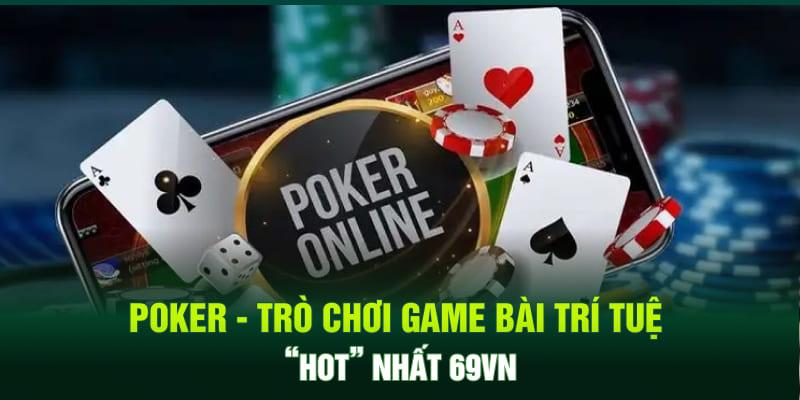 Poker - Trò chơi game bài trí tuệ “hot” nhất 69VN