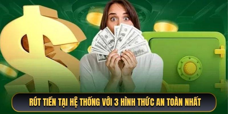 Rút tiền tại hệ thống với 3 hình thức an toàn nhất